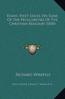 Essays on Some of the Peculiarities of the Christian Religion: By Richard Whately 0469650230 Book Cover