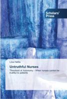 Untruthful Nurses: Threshold of Autonomy - When nurses cannot be truthful to patients 3639519426 Book Cover