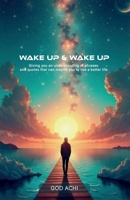 Wake Up & Wake Up: Giving you an understanding of phrases and quotes that can inspire you to live a better life B0FS28QNWS Book Cover