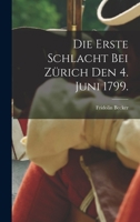 Die Erste Schlacht bei Zürich den 4. Juni 1799. 1017059403 Book Cover