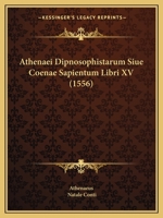 Athenaei Dipnosophistarum Siue Coenae Sapientum Libri XV (1556) 1166045919 Book Cover