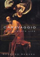 Caravaggio: A Passionate Life 0688150322 Book Cover