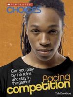 Facing Competition: Can You Play by the Rules And Stay in the Game? (Choices) 0531167232 Book Cover