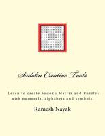 Sudoku Creative Tools: Symbolic Sudoku: Learn to create Sudoku Matrix and Puzzles 154288571X Book Cover