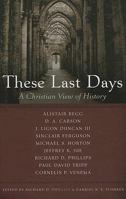 These Last Days: A Christian View Of History 1596382511 Book Cover