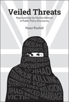 Veiled Threats: Producing the Muslim Woman in Public Policy Discourses 1447325176 Book Cover