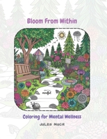 Bloom From Within: Coloring for Mental Wellness: Unleash Your Inner Artist: Coloring for Relaxation & Emotional Exploration B0CWHD2WNQ Book Cover