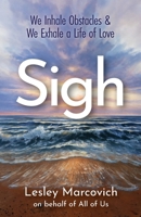 Sigh: We Inhale Obstacles & We Exhale a Life of Love 1069067504 Book Cover