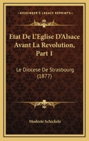 Etat De L'Eglise D'Alsace Avant La Revolution, Part 1: Le Diocese De Strasbourg (1877) 1167578821 Book Cover