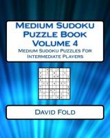 Medium Sudoku Puzzle Book Volume 4: Medium Sudoku Puzzles For Intermediate Players 1542473837 Book Cover