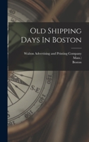 Old Shipping Days In Boston 1120014751 Book Cover