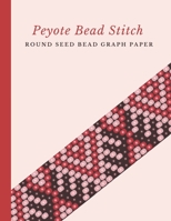 Peyote Bead Stitch Round Seed Bead Graph Paper: Bonus Materials List Pages for Each One of Your Designs Included 168882409X Book Cover