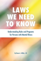 Laws We Need To Know: Understanding Rules and Programs for Persons with Mental Illness 1734771208 Book Cover