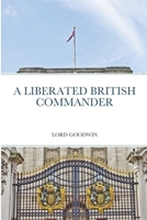 A LIBERATED BRITISH COMMANDER 1678080411 Book Cover