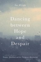 Dancing between Hope and Despair: Trauma, Attachment and the Therapeutic Relationship 1137441232 Book Cover