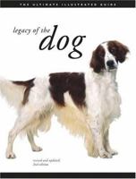 Legacy of the Dog: The Ultimate Illustrated GuideRevised and Updated, 2nd Edition 0811851133 Book Cover