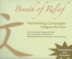 Breath of Relief: Transforming Compassion Fatigue Into Flow 0975481029 Book Cover