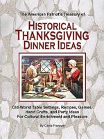 The  American Patriot's Treasury of Thanksgiving Dinner Ideas: Old-World Table Settings, Recipes, Games, Hand Crafts, and Party Ideas for Cultural Enrichment and Pleasure 1439205868 Book Cover