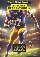 TouchDown Tales: LSU Tigers Trivia Adventure i (Touchdown Tales : COLLEGE FOOTBALL) B0DR1NF5CK Book Cover