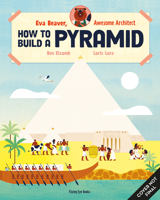 Eva Beaver, Builder Extraordinaire: How to Build a Pyramid 1838748679 Book Cover