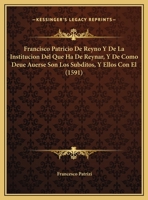 Francisco Patricio De Reyno Y De La Institucion Del Que Ha De Reynar, Y De Como Deue Auerse Son Los Subditos, Y Ellos Con El (1591) 1166214893 Book Cover