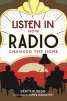 Listen in: How Radio Changed the Home 1851246312 Book Cover