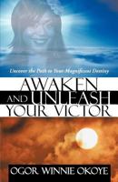 Awaken and Unleash Your Victor: Uncover the Path to Your Magnificent Destiny 1469785943 Book Cover