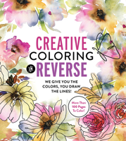 Creative Coloring in Reverse: We Give You the Colors, You Draw the Lines! 0785844619 Book Cover