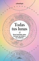 Todas tus lunas: Guía ilustrada sobre la luna, tus ciclos y tus misterios / All Your Moons: An Illustrated Guide to the Moon, Its Cycles, and Its Mysteries 8418915056 Book Cover