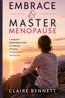 Embrace and Master Menopause: A Woman’s Empowering Guide to Thriving Through Perimenopause and Beyond B0F1YW6L6Z Book Cover