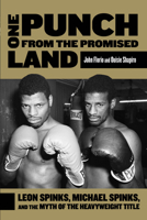 One Punch from the Promised Land: Leon Spinks, Michael Spinks, and the Myth of the Heavyweight Title 0762783001 Book Cover