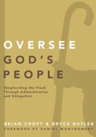 Oversee God's People: Shepherding the Flock Through Administration and Delegation 0310519314 Book Cover