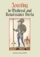 Jousting in Medieval and Renaissance Iberia 1843835940 Book Cover