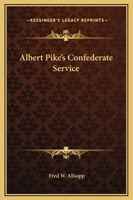 Albert Pike's Confederate Service 1417989947 Book Cover