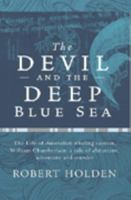 The Devil and the Deep Blue Sea: The Life of the Australian Whaling Captain, William Chamberlain: A Tale of Abduction, Adventure, and Murder 0732275571 Book Cover