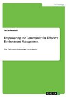 Empowering the Community for Effective Environment Management: The Case of the Kakamega Forest, Kenya 3656349657 Book Cover
