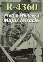R-4360: Pratt & Whitney's Major Miracle 1580071732 Book Cover