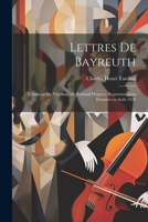 Lettres de Bayreuth: L'Anneau du Nibelung de Richard Wagner; Représentations Données en août 1876 1021422347 Book Cover