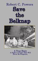 Save the Belknap: A True Story: A Night to Forget That Will Never Be Forgotten 0982062052 Book Cover