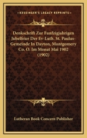Denkschrift Zur Funfzigjahrigen Jubelfeier Der Ev-Luth. St. Paulus-Gemeinde In Dayton, Montgomery Co. O. Im Monat Mai 1902 (1902) 1160424136 Book Cover