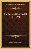 The Poems of Alfred B. Street, Volume 1 1163238848 Book Cover