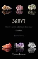 SAVVY, 2nd Edition: Become a Jewelry & Gemstone Connoisseur Overnight! 0615861822 Book Cover