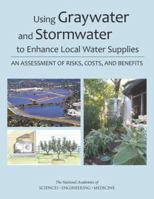 Using Graywater and Stormwater to Enhance Local Water Supplies: An Assessment of Risks, Costs, and Benefits 030938835X Book Cover