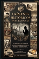Crímenes Históricos para Resolver: 10 enigmas históricos de la humanidad donde tú eres el detective (Spanish Edition) B0H9D986TP Book Cover