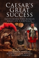Caesar's Great Success: Sustaining the Roman Army on Campaign 1399021095 Book Cover