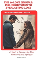 The 20 Love Linguae: The Hidden Keys To Everlasting Love (For Married Couples & Singles): A Guide To Discovering & Understanding Your Partner’s Love Languages B0CSX4NHG8 Book Cover