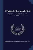 A picture of New-York in 1848; with a short account of places in its vicinity; designed as a guide to citizens and strangers .. 1341455327 Book Cover