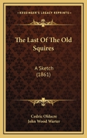 The Last Of The Old Squires: A Sketch 1278891978 Book Cover