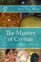 The Mystery of Crystals: Crystal Lore & Legends 1480250597 Book Cover