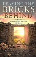 Leaving The Bricks Behind: A Guide to Open Gates and Safe Spaces B0H6MK4SKM Book Cover